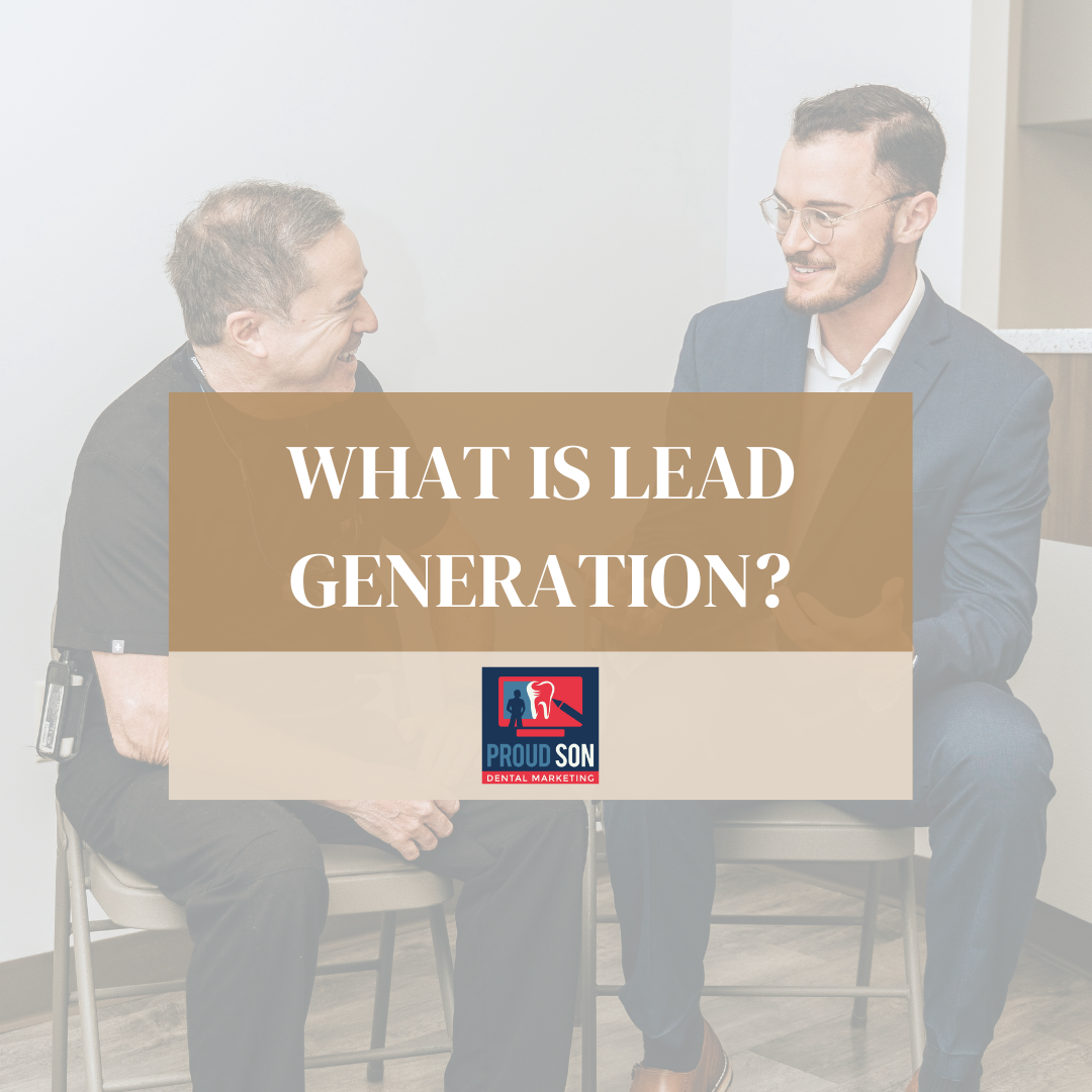 What is lead generation? How does it benefit my dental practice? What are some good lead generation goals for a dental practice?